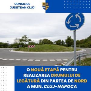 O nouă etapă pentru realizarea drumului de legătură din partea de nord a municipiului Cluj Napoca