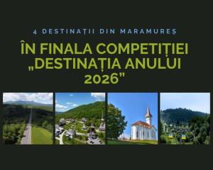 Patru destinații din Maramureș, &icirc;n finala competiției Destinația Anului 2026